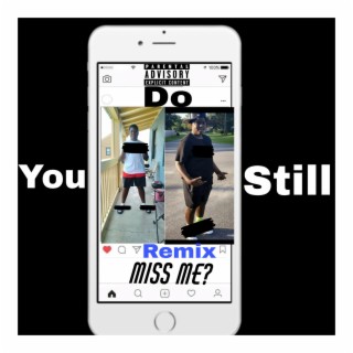 Do You Still Miss Me (Remix)