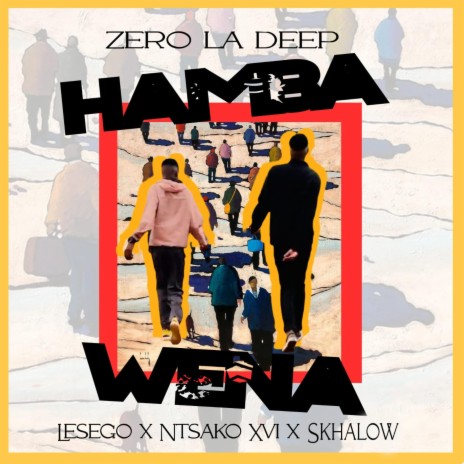 Hamba Wena ft. Skhalow, N T S A K O XVI & Lesego | Boomplay Music