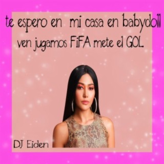 Te Espero en mi casa en Baby Doll ven jugamos FIFA mete el GOL