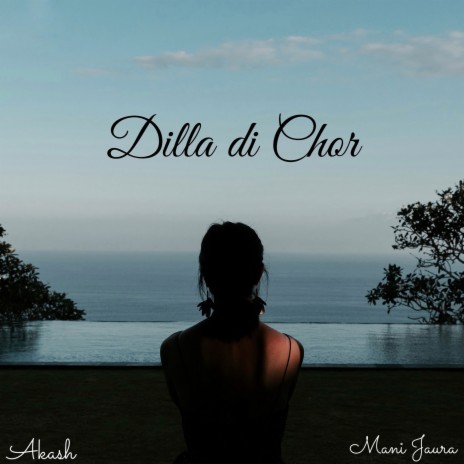 Dilla Di Chor ft. Mani Jaura | Boomplay Music