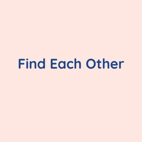 Find Each Other | Boomplay Music