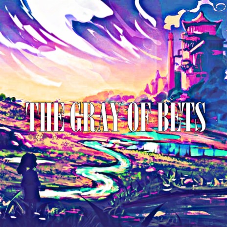 The Gray of Bets | Boomplay Music