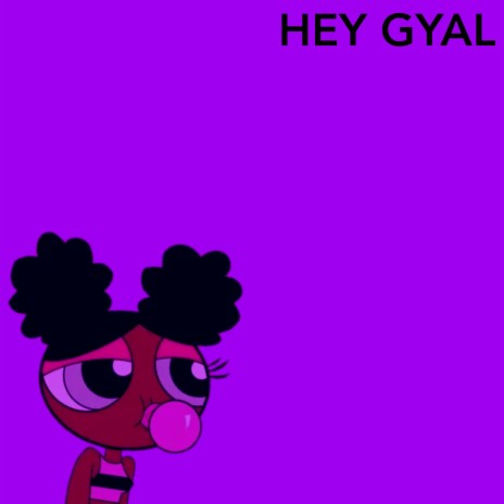 Hey Gyal (Hmmm)