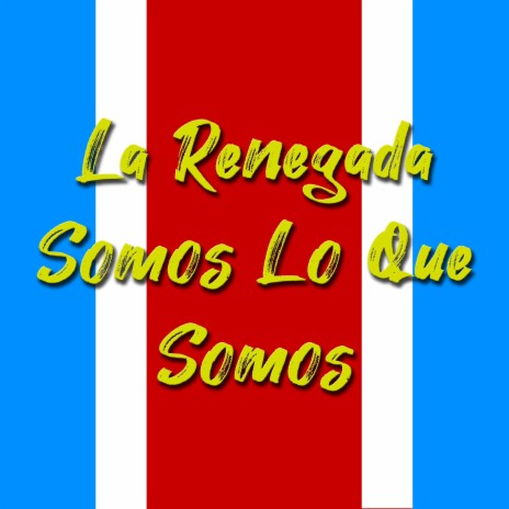 La Renegada Somos Lo Que Somos ft. Luis Nieto | Boomplay Music
