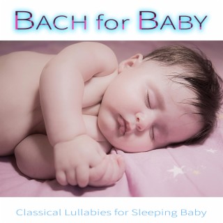 Bach for Baby: Classical Lullabies for Sleeping Baby