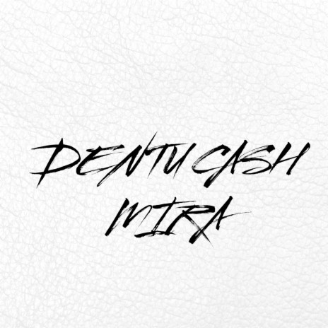 Dentu Cash Mira | Boomplay Music