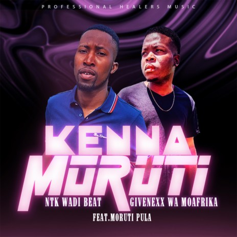 Kenna Moruti ft. Givenexx Wa Moafrika & Moruti Pula | Boomplay Music