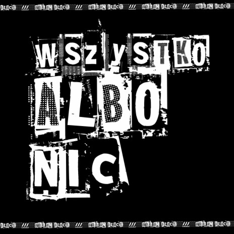 WSZYSTKO ALBO NIC ft. TEN CO SIĘ SAM ZAORAŁ | Boomplay Music