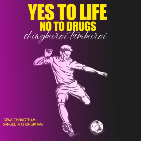 YES TO LIFE NO TO DRUGS (Chingburoi Tamburoi) ft. Sangeeta Chungkham | Boomplay Music