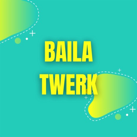 Baila Twerk | Boomplay Music