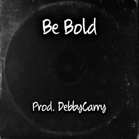 Be Bold | Boomplay Music