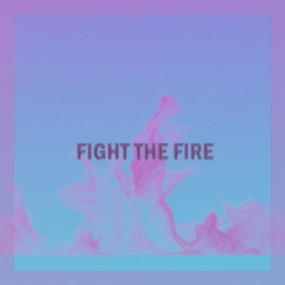 FIGHT THE FIRE