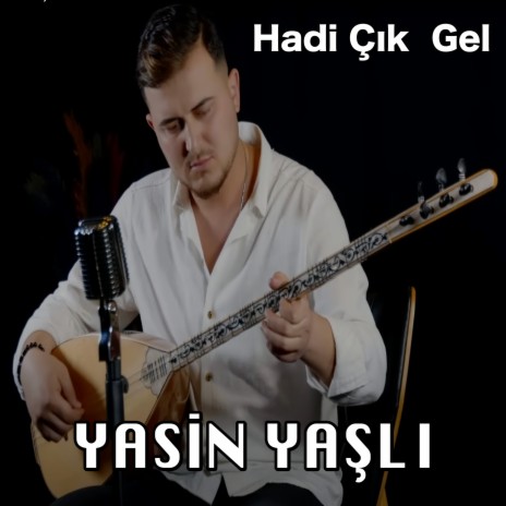 Hadi Çık Gel | Boomplay Music