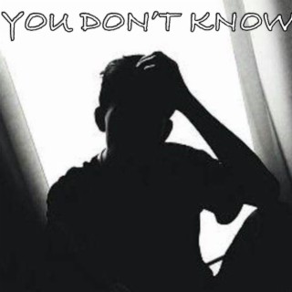 You Don't Know lyrics | Boomplay Music