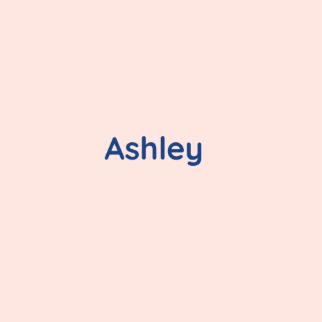 Ashley | Boomplay Music