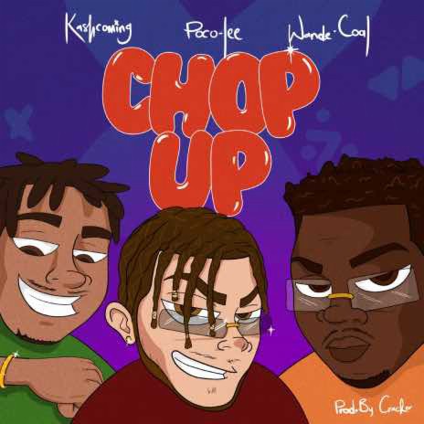 Chop Up ft. Kashcoming & Wande Coal