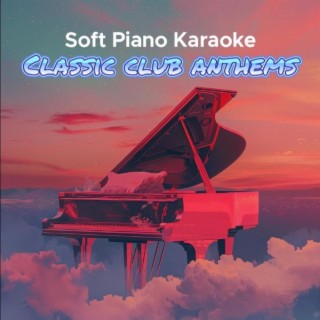 Soft Piano Karaoke Classic Club Anthems