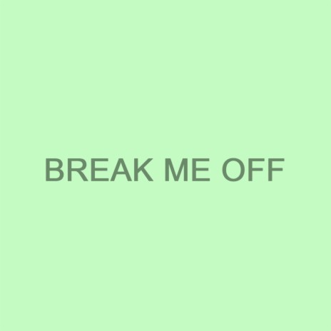 break me off | Boomplay Music