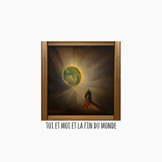 Toi et Moi et la Fin du Monde