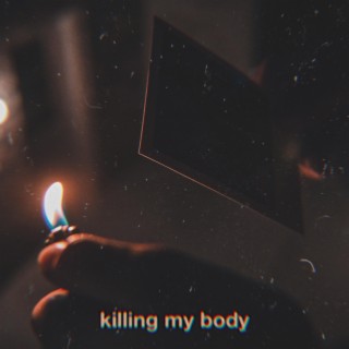 killing my body