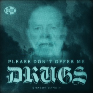PLEASE DON'T OFFER ME DRUGS