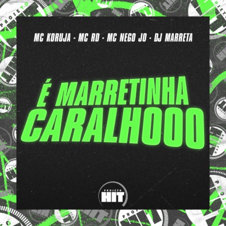 É Marretinha Caralhooo ft. Mc Koruja, MC Nego Jo, Projeto Hit & DJ Marreta | Boomplay Music