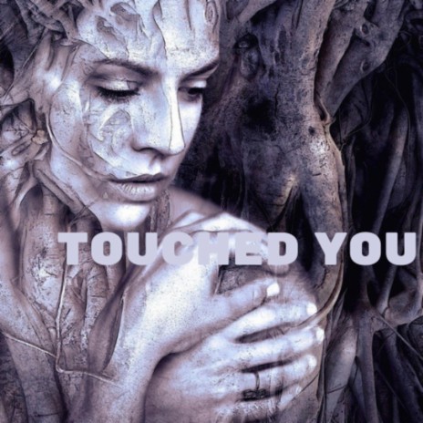 Touched You | Boomplay Music