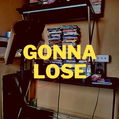 Gonna Lose | Boomplay Music