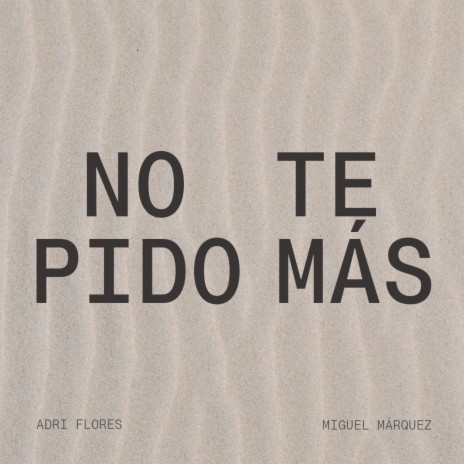 No Te Pido Más ft. Adri Flores | Boomplay Music