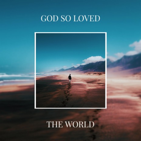 God so Loved the World | Boomplay Music