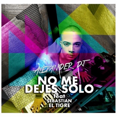 No Me Dejes Solo ft. Sebastián El Tigre | Boomplay Music