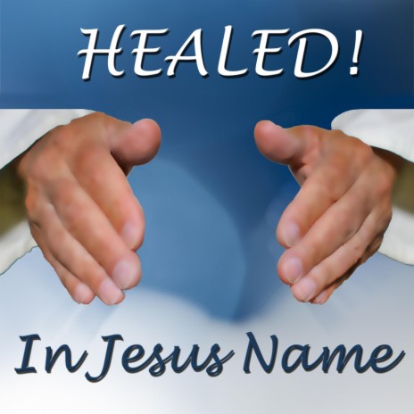 Healed! In Jesus Name | Boomplay Music