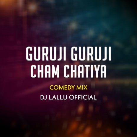 Guruji Guruji Cham Chatiya Comedy Mix | Boomplay Music