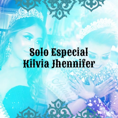 Solo Especial Kilvia Jhennifer | Boomplay Music