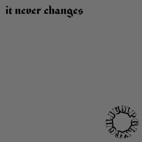 it never changes | Boomplay Music