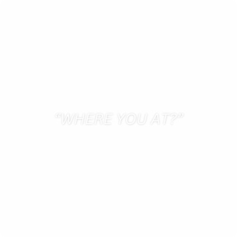 Where you at? | Boomplay Music