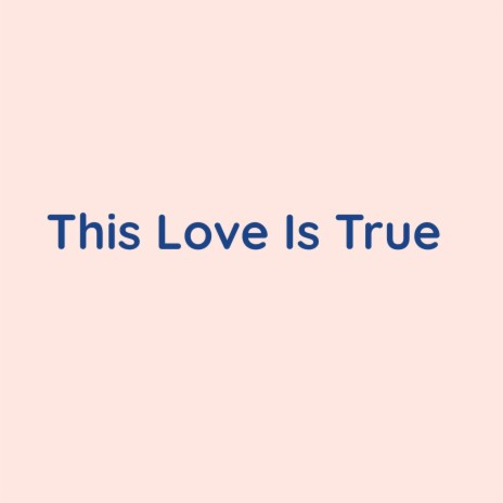 This Love Is True | Boomplay Music