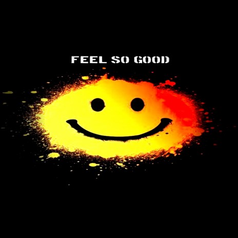 Feel so Good | Boomplay Music