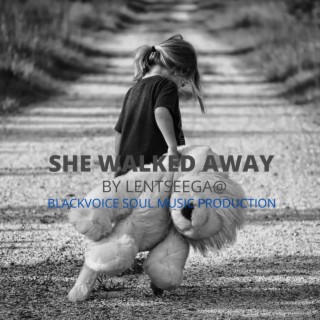 SHE WALKED AWAY lyrics | Boomplay Music