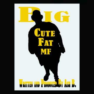 Big Cute Fat Mf lyrics | Boomplay Music