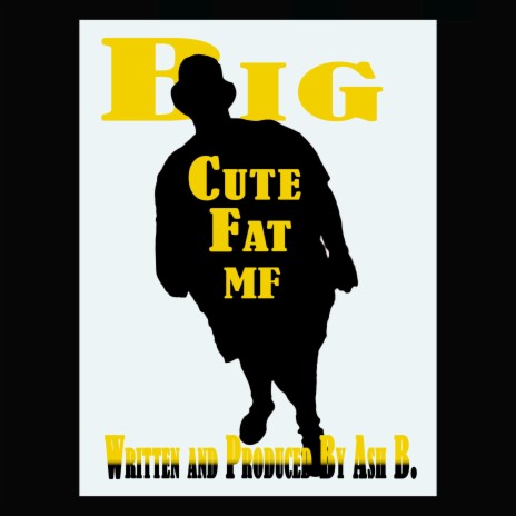 Big Cute Fat Mf