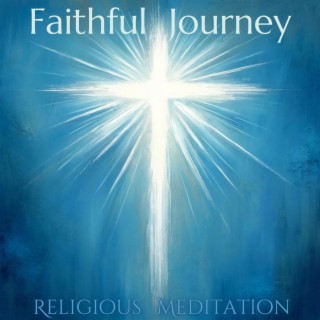 Faithful Journey: Religious Instrumental Music for Meditation