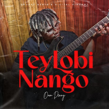 Tey Lobi Nango ft. Oom Denny | Boomplay Music