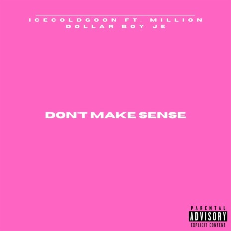 Don't Make Sense ft. Icecoldgoon & Million Dollar Boy JE | Boomplay Music