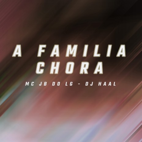 A Familia Chora ft. Mc JB Do LG | Boomplay Music