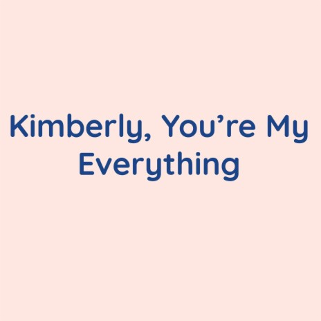 Kimberly, You're My Everything | Boomplay Music