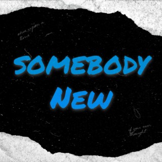 Somebody New lyrics | Boomplay Music