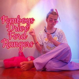 Femboys Drive Ford Rangers lyrics | Boomplay Music