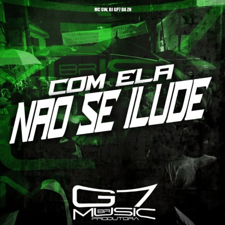 Com Ela Não se Ilude ft. DJ GP7 DA ZN | Boomplay Music