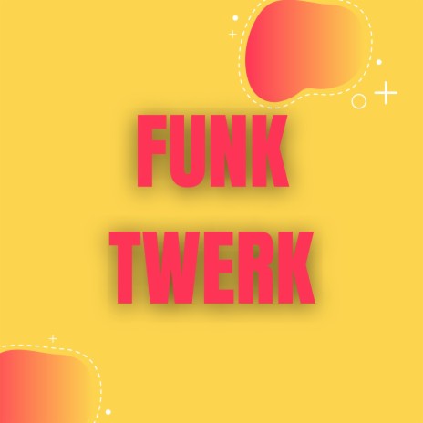 Funk Twerk | Boomplay Music